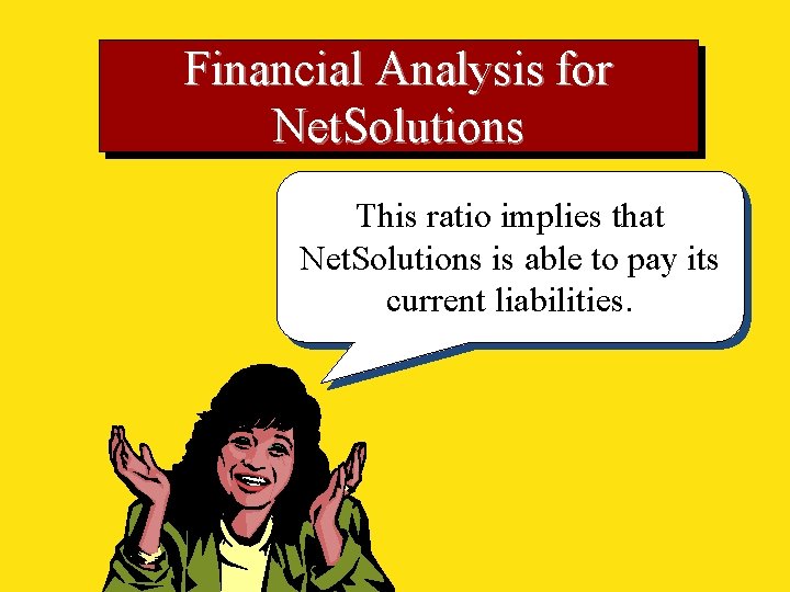 Financial Analysis for Net. Solutions This ratio implies that Net. Solutions is able to