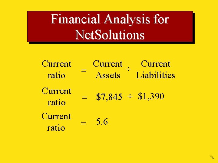 Financial Analysis for Net. Solutions Current ratio Current = Assets ÷ Liabilities Current $7,