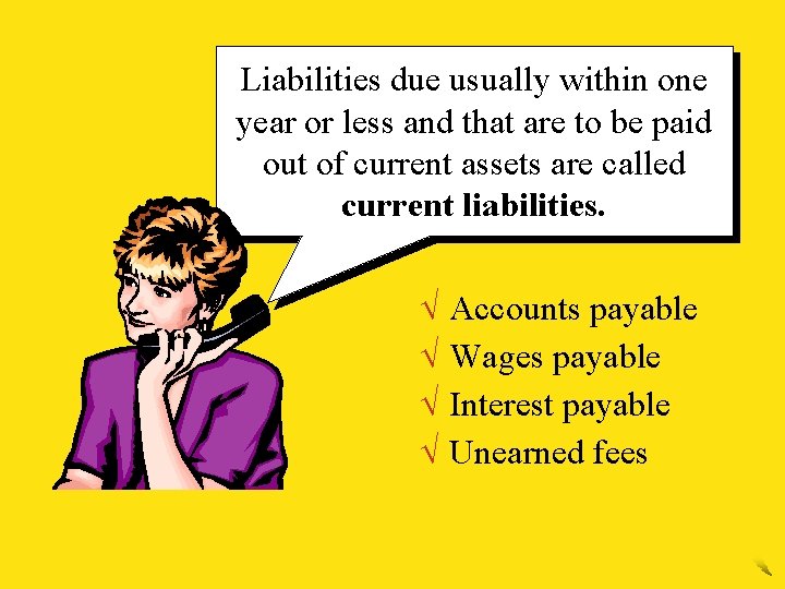 Liabilities due usually within one year or less and that are to be paid