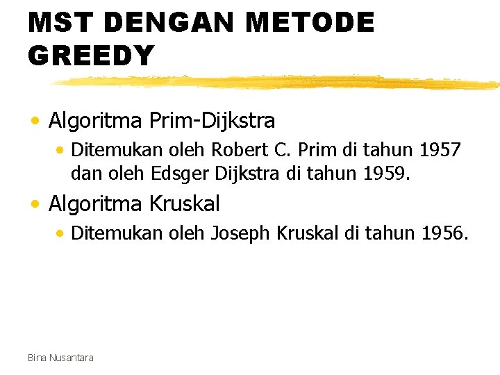 MST DENGAN METODE GREEDY • Algoritma Prim-Dijkstra • Ditemukan oleh Robert C. Prim di
