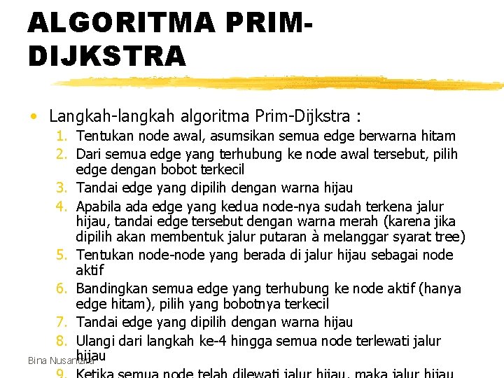 ALGORITMA PRIMDIJKSTRA • Langkah-langkah algoritma Prim-Dijkstra : 1. Tentukan node awal, asumsikan semua edge