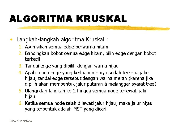 ALGORITMA KRUSKAL • Langkah-langkah algoritma Kruskal : 1. Asumsikan semua edge berwarna hitam 2.