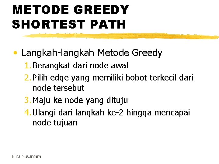 METODE GREEDY SHORTEST PATH • Langkah-langkah Metode Greedy 1. Berangkat dari node awal 2.
