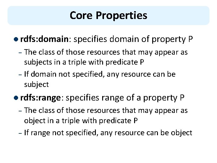 Core Properties l rdfs: domain: specifies domain of property P The class of those