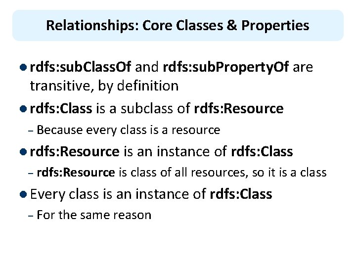 Relationships: Core Classes & Properties l rdfs: sub. Class. Of and rdfs: sub. Property.