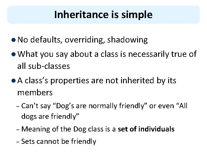 Inheritance is simple l No defaults, overriding, shadowing l What you say about a