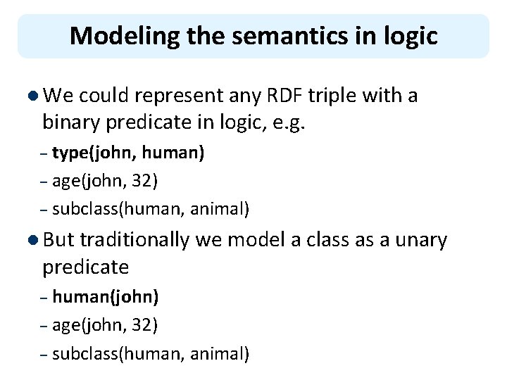 Modeling the semantics in logic l We could represent any RDF triple with a