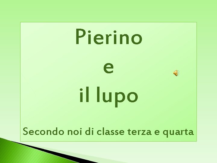 Pierino e il lupo Secondo noi di classe terza e quarta Pierino e il lupo Secondo noi di classe terza e quarta