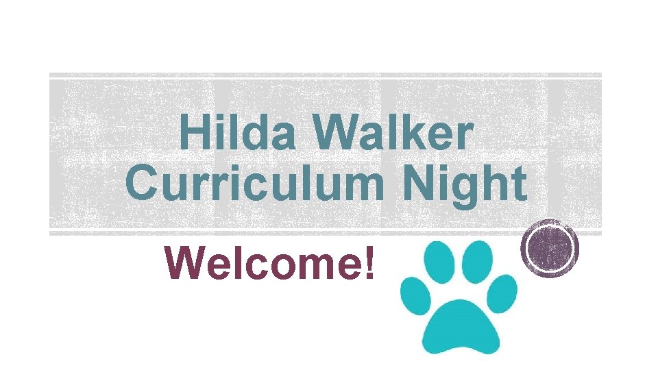 Hilda Walker Curriculum Night Welcome! 