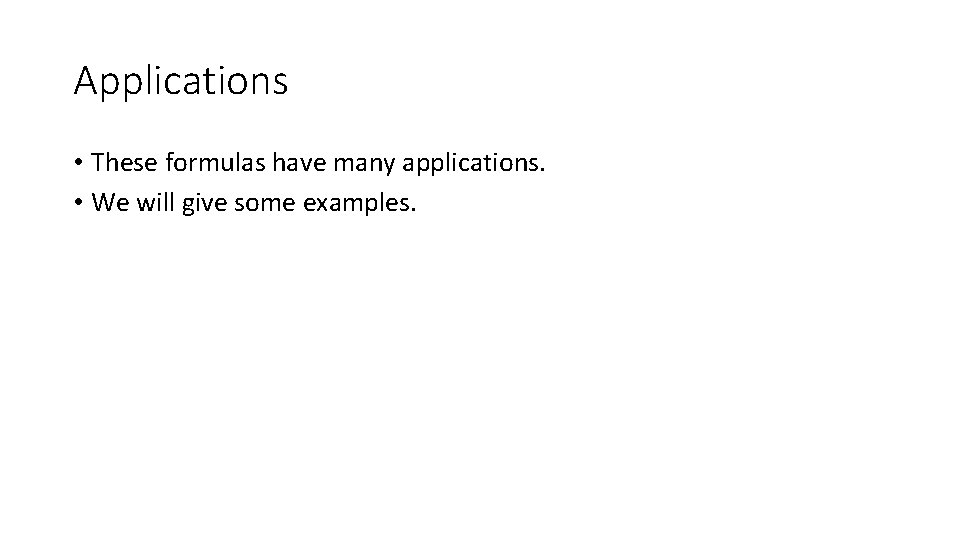 Applications • These formulas have many applications. • We will give some examples. 
