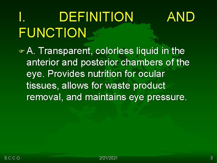 I. DEFINITION FUNCTION AND F A. Transparent, colorless liquid in the anterior and posterior