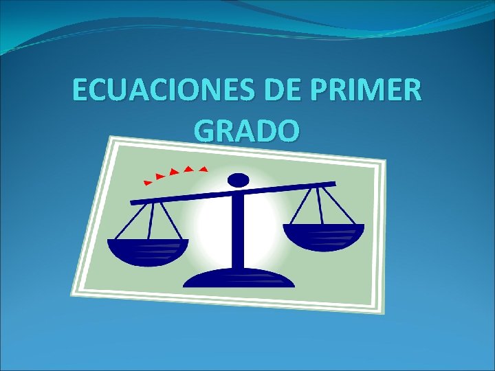 ECUACIONES DE PRIMER GRADO 