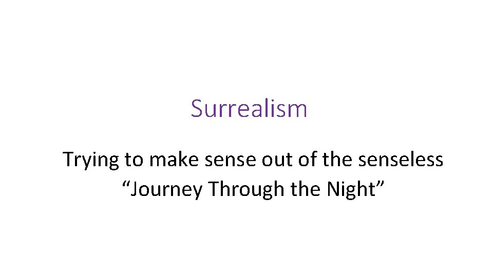 Surrealism Trying to make sense out of the senseless “Journey Through the Night” 