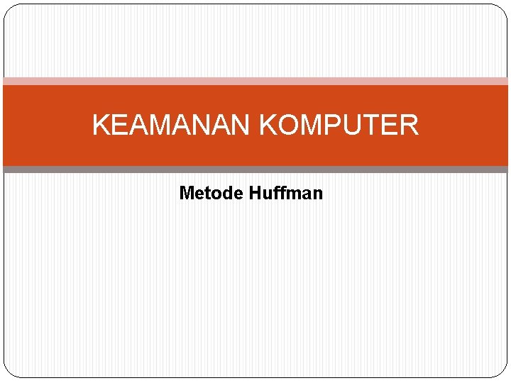 KEAMANAN KOMPUTER Metode Huffman 