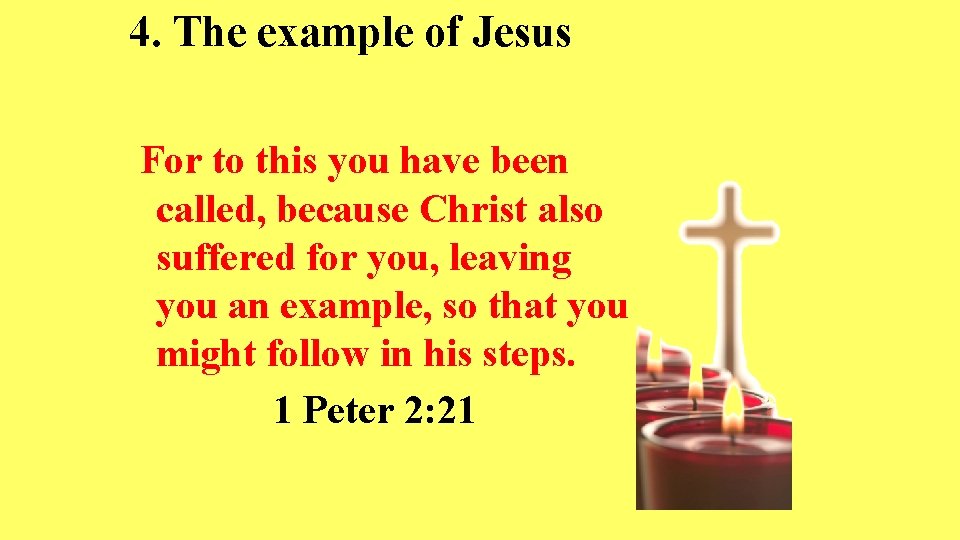 4. The example of Jesus For to this you have been called, because Christ