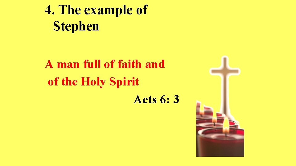 4. The example of Stephen A man full of faith and of the Holy