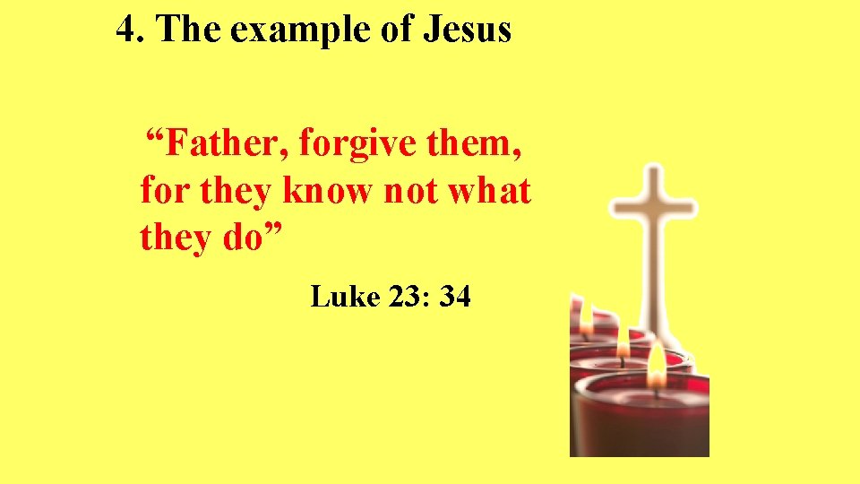 4. The example of Jesus “Father, forgive them, for they know not what they