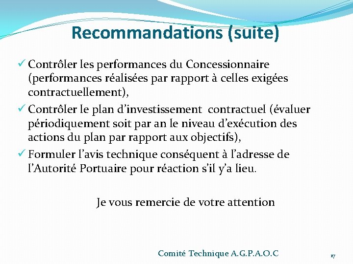 Recommandations (suite) ü Contrôler les performances du Concessionnaire (performances réalisées par rapport à celles