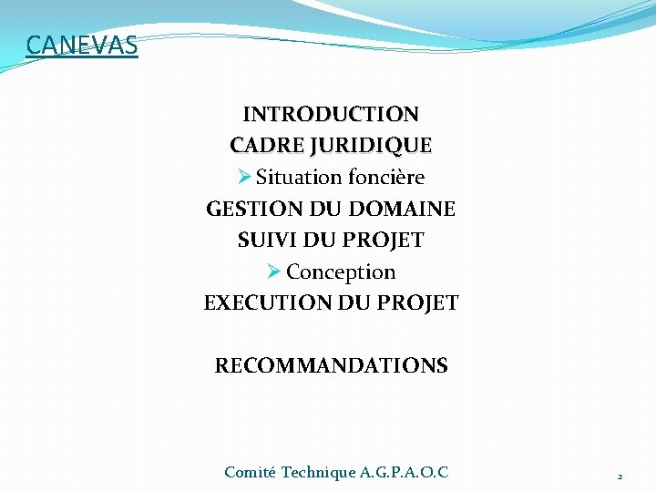 CANEVAS INTRODUCTION CADRE JURIDIQUE Ø Situation foncière GESTION DU DOMAINE SUIVI DU PROJET Ø