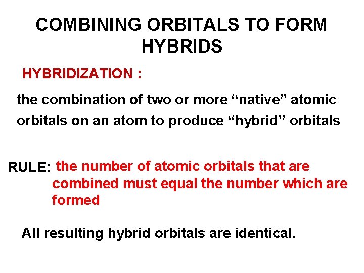 COMBINING ORBITALS TO FORM HYBRIDS HYBRIDIZATION : the combination of two or more “native”