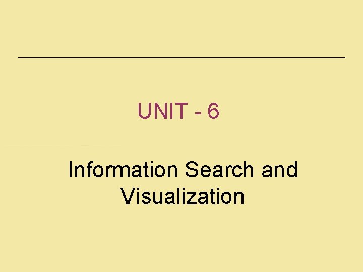 UNIT - 6 Information Search and Visualization 