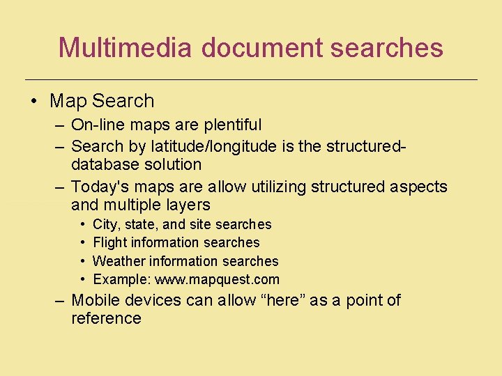 Multimedia document searches • Map Search – On-line maps are plentiful – Search by