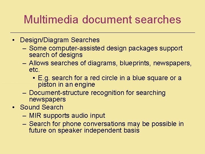 Multimedia document searches • Design/Diagram Searches – Some computer-assisted design packages support search of