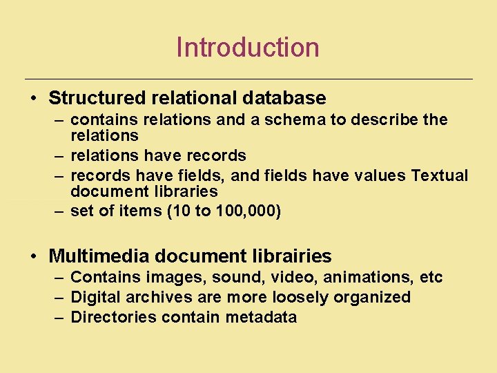 Introduction • Structured relational database – contains relations and a schema to describe the