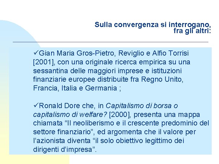 Sulla convergenza si interrogano, fra gli altri: üGian Maria Gros-Pietro, Reviglio e Alfio Torrisi