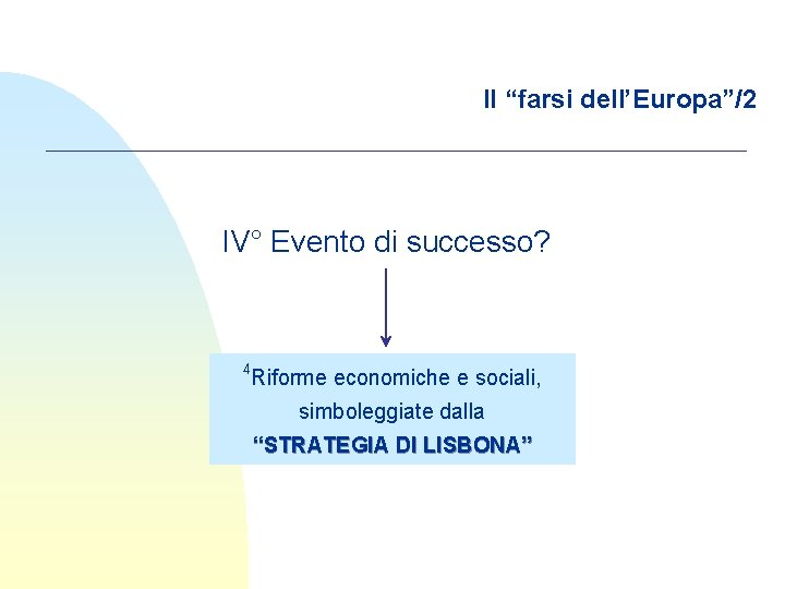 Il “farsi dell’Europa”/2 IV° Evento di successo? 4 Riforme economiche e sociali, simboleggiate dalla
