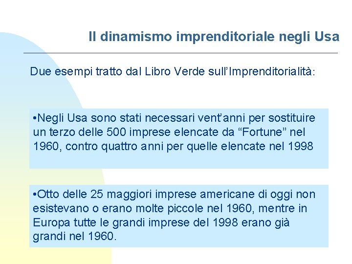 Il dinamismo imprenditoriale negli Usa Due esempi tratto dal Libro Verde sull’Imprenditorialità: • Negli