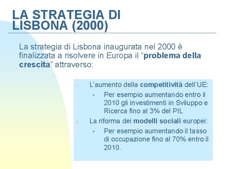 LA STRATEGIA DI LISBONA (2000) La strategia di Lisbona inaugurata nel 2000 è finalizzata