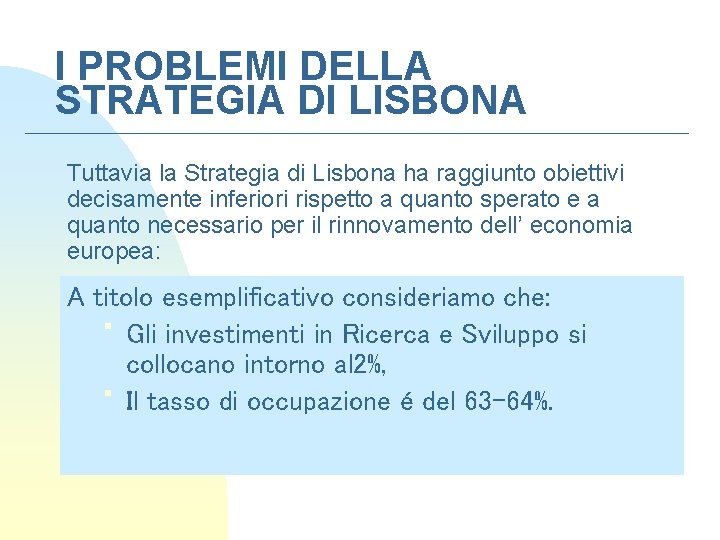 I PROBLEMI DELLA STRATEGIA DI LISBONA Tuttavia la Strategia di Lisbona ha raggiunto obiettivi