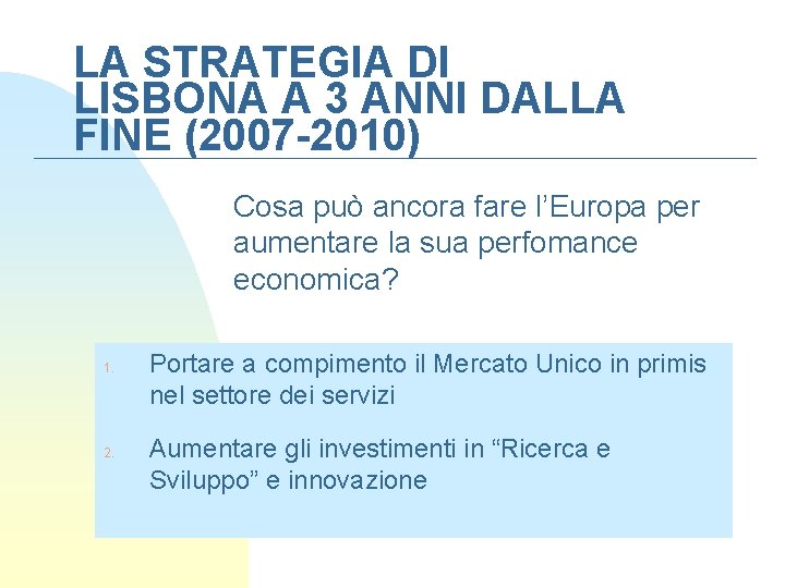 LA STRATEGIA DI LISBONA A 3 ANNI DALLA FINE (2007 -2010) Cosa può ancora