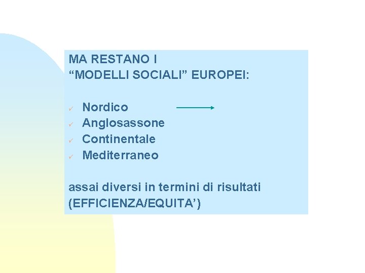 MA RESTANO I “MODELLI SOCIALI” EUROPEI: ü ü Nordico Anglosassone Continentale Mediterraneo assai diversi