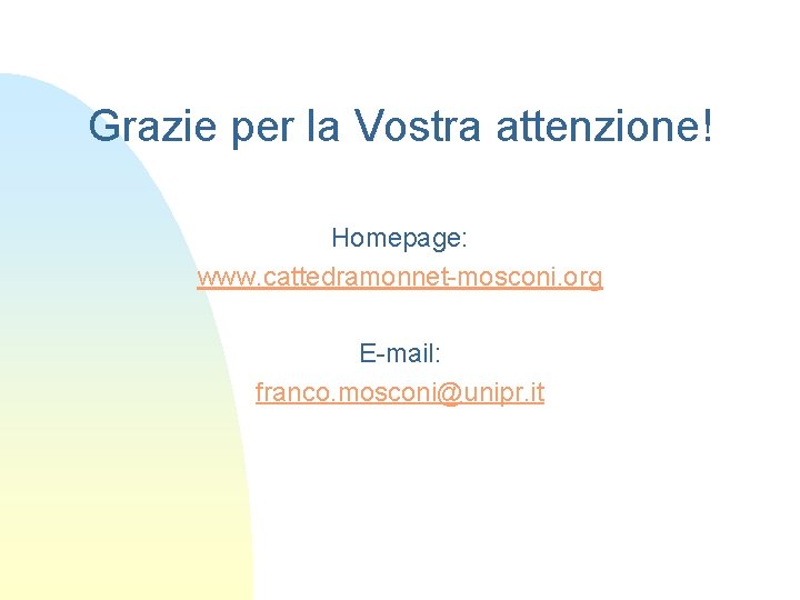 Grazie per la Vostra attenzione! Homepage: www. cattedramonnet-mosconi. org E-mail: franco. mosconi@unipr. it 