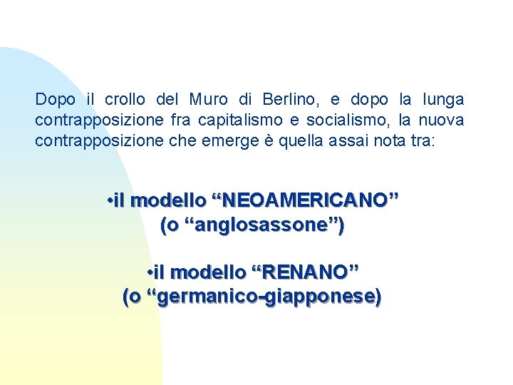 Dopo il crollo del Muro di Berlino, e dopo la lunga contrapposizione fra capitalismo