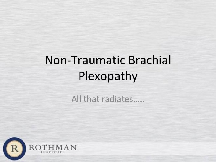 Non-Traumatic Brachial Plexopathy All that radiates…. . 