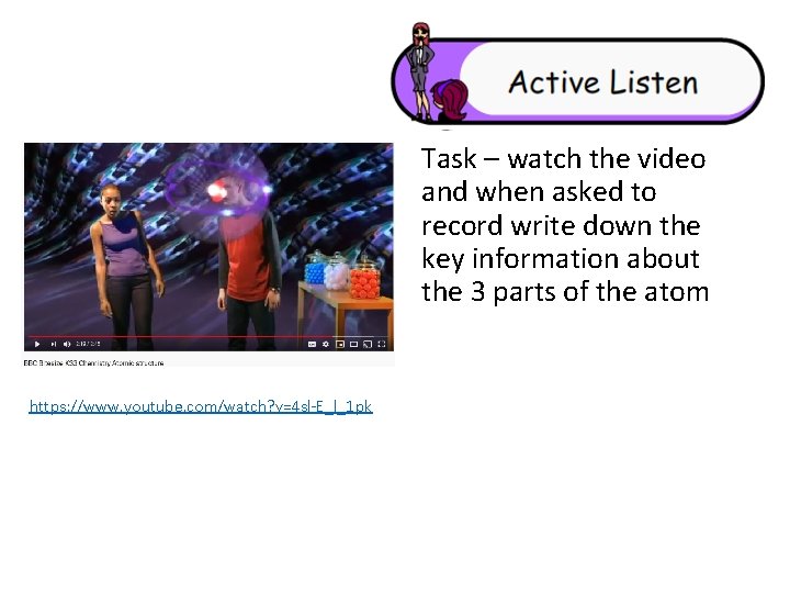 Task – watch the video and when asked to record write down the key