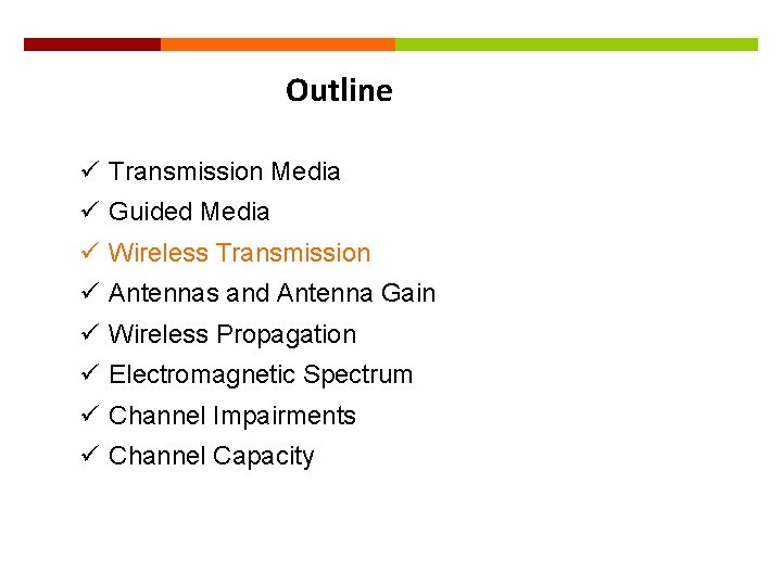 16 Outline ü Transmission Media ü Guided Media ü Wireless Transmission ü Antennas and