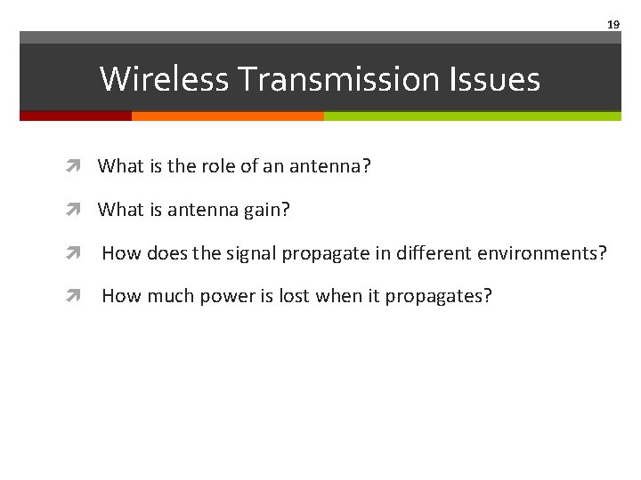 19 Wireless Transmission Issues What is the role of an antenna? What is antenna