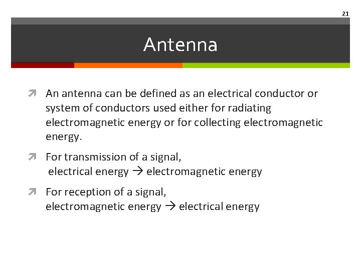 21 Antenna An antenna can be defined as an electrical conductor or system of