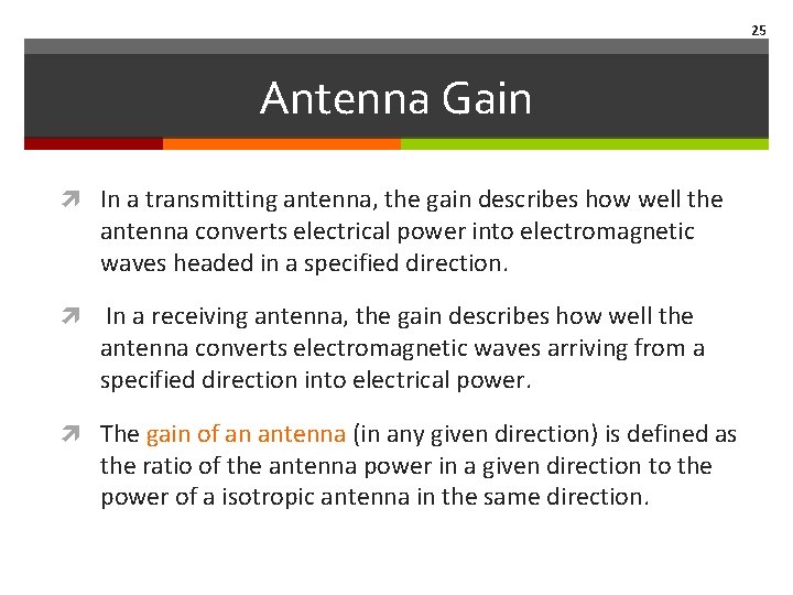 25 Antenna Gain In a transmitting antenna, the gain describes how well the antenna