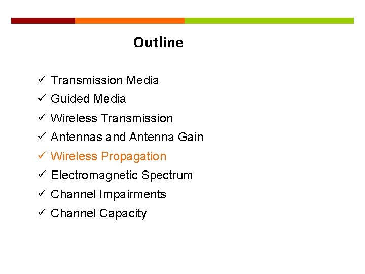 28 Outline ü Transmission Media ü Guided Media ü Wireless Transmission ü Antennas and