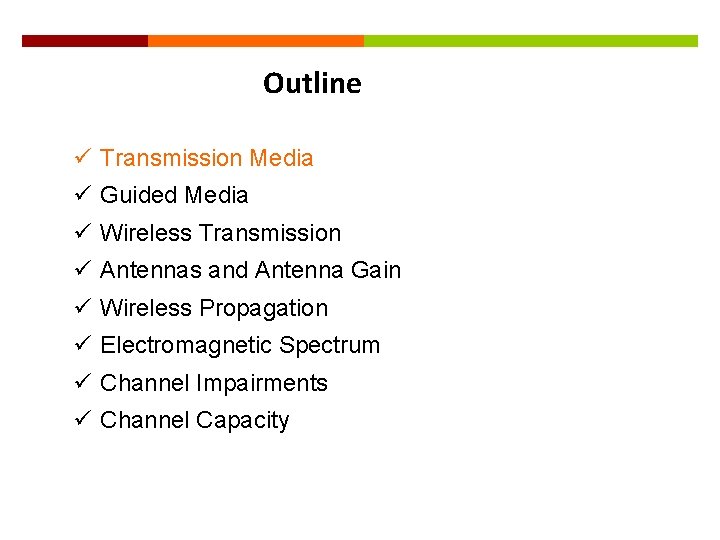 3 Outline ü Transmission Media ü Guided Media ü Wireless Transmission ü Antennas and