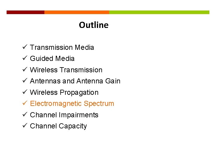 33 Outline ü Transmission Media ü Guided Media ü Wireless Transmission ü Antennas and