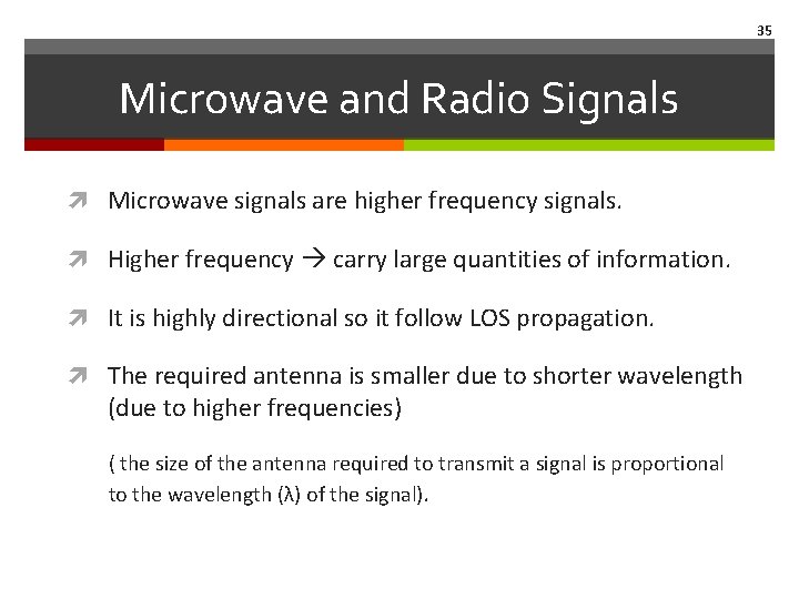 35 Microwave and Radio Signals Microwave signals are higher frequency signals. Higher frequency carry