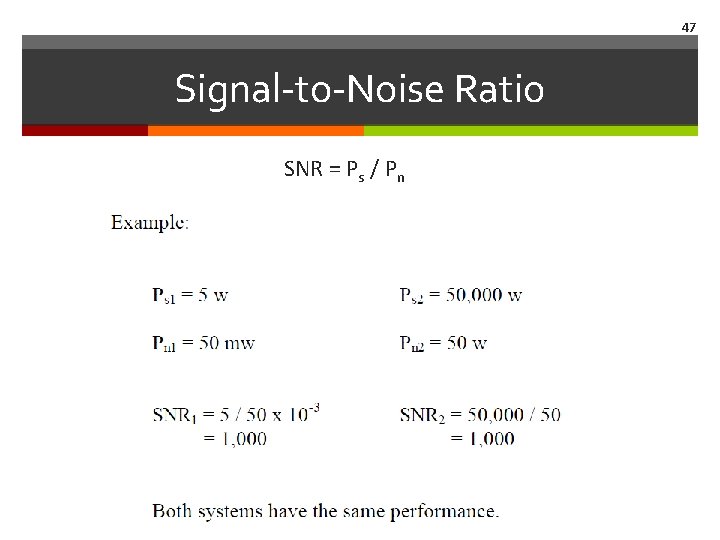 47 Signal-to-Noise Ratio SNR = Ps / Pn 