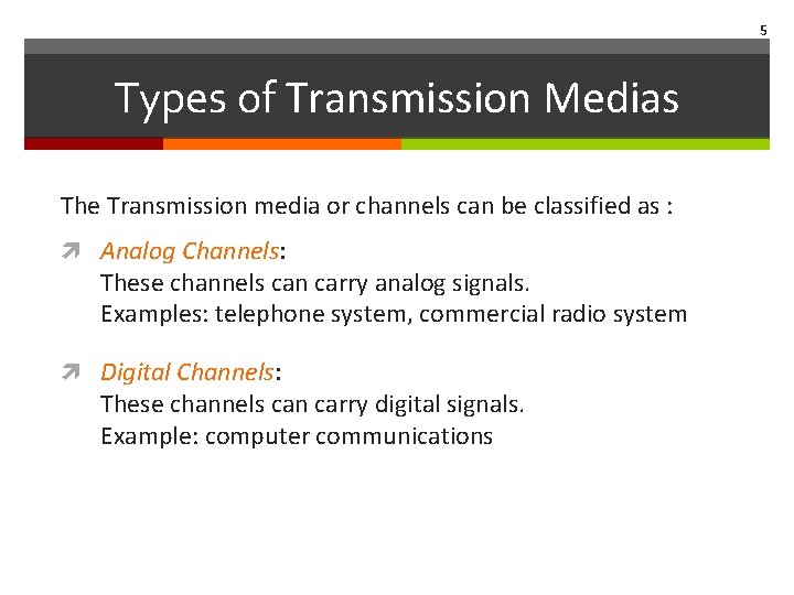 5 Types of Transmission Medias The Transmission media or channels can be classified as