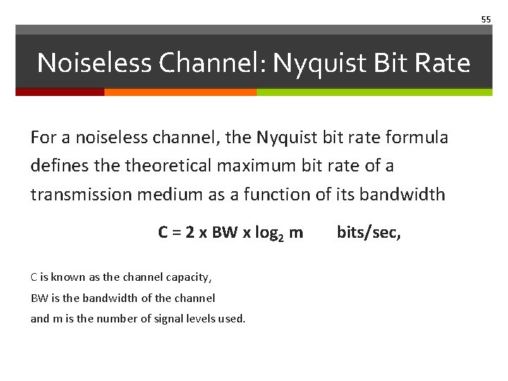 55 Noiseless Channel: Nyquist Bit Rate For a noiseless channel, the Nyquist bit rate
